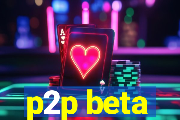 p2p beta